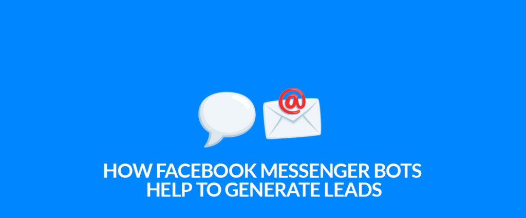 How Facebook Messenger chatbots help generate leads on facebook messenger