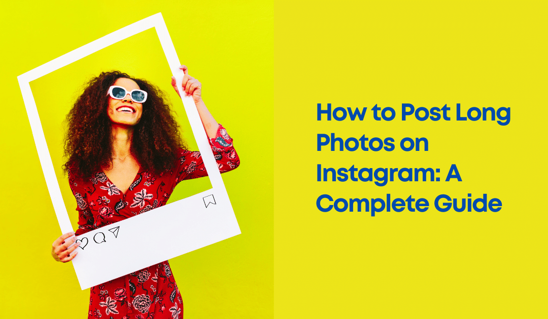 How to Post Long Photos on Instagra- A Complete Guide