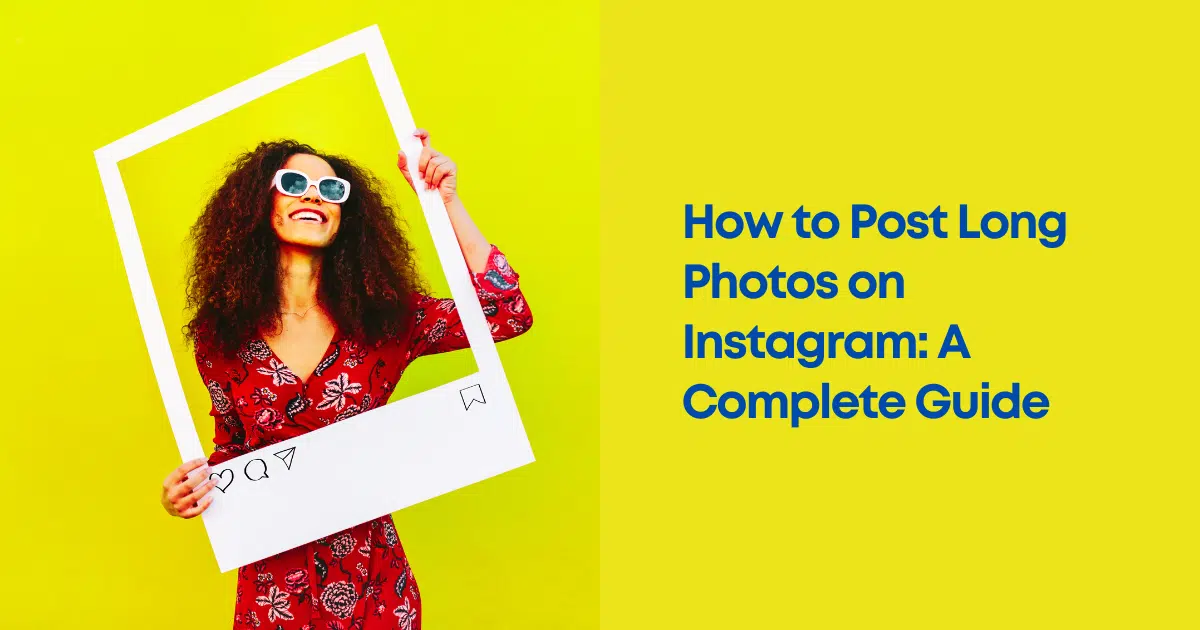 How to Post Long Photos on Instagram: A Complete Guide