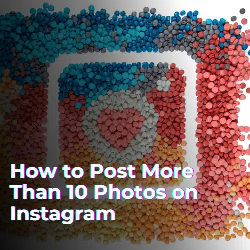 How to Post More Than 10 Photos on Instagram