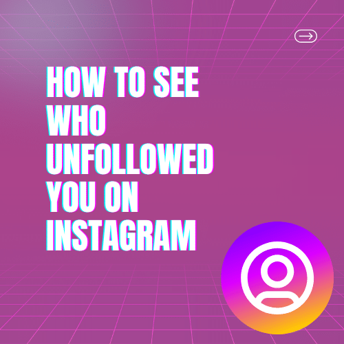 How to See Who Unfollowed You on Instagram