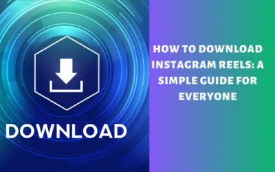 How to Download Instagram Reels: A Simple Guide for Everyone